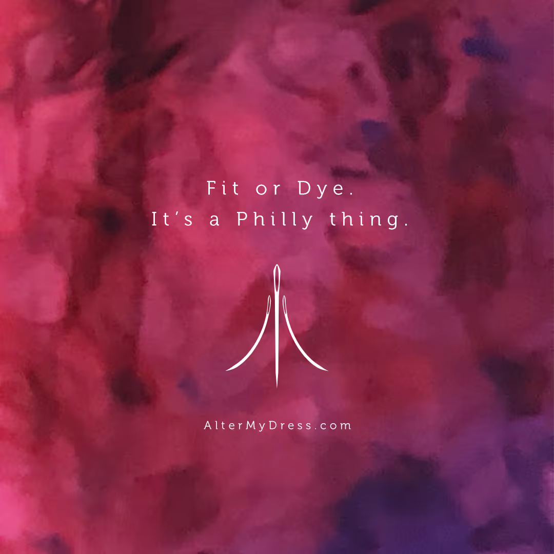 Text 'Fit or Dye. It's a Philly thing.' on a purple and pink tie-dye background with a needle and thread logo and AlterMyDress.com below.